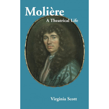 Moliere: A Theatrical Life
