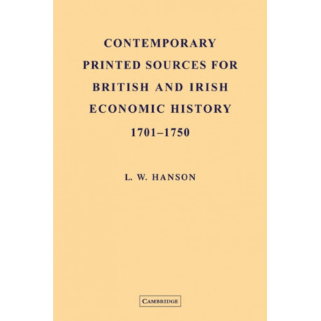 Contemporary Printed Sources for British and Irish Economic History 1701–1750