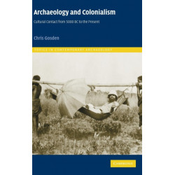 Archaeology and Colonialism: Cultural Contact from 5000 BC to the Present
