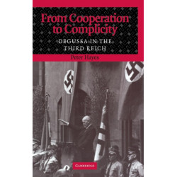 From Cooperation to Complicity: Degussa in the Third Reich