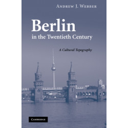 Berlin in the Twentieth Century: A Cultural Topography