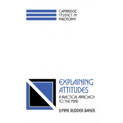 Explaining Attitudes: A Practical Approach to the Mind