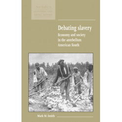 Debating Slavery: Economy and Society in the Antebellum American South
