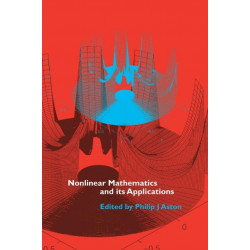 Nonlinear Mathematics and its Applications: Proceedings of the EPSRC Postgraduate Spring School in Applied Nonlinear Mathematics, University of Surrey, 1995