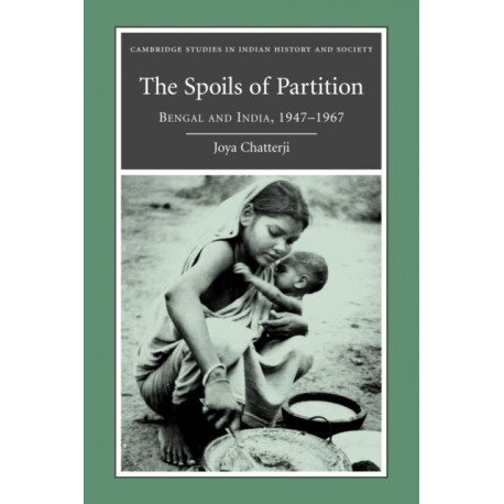 The Spoils of Partition: Bengal and India, 1947–1967
