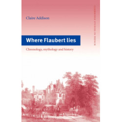 Where Flaubert Lies: Chronology, Mythology and History