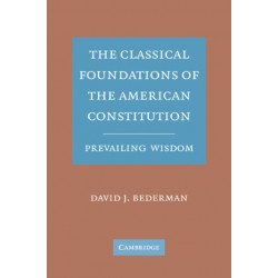 The Classical Foundations of the American Constitution: Prevailing Wisdom