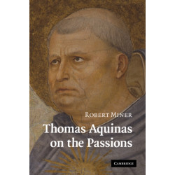 Thomas Aquinas on the Passions: A Study of Summa Theologiae, 1a2ae 22–48