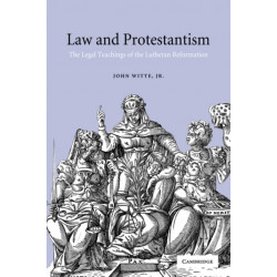 Law and Protestantism: The Legal Teachings of the Lutheran Reformation