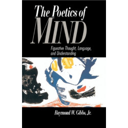 The Poetics of Mind: Figurative Thought, Language, and Understanding