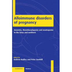 Alloimmune Disorders of Pregnancy: Anaemia, Thrombocytopenia and Neutropenia in the Fetus and Newborn