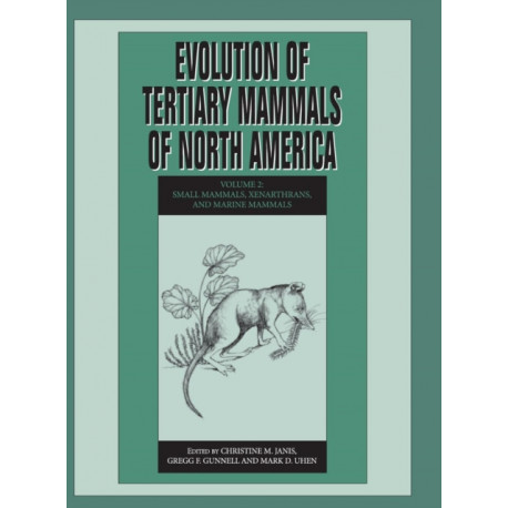 Evolution of Tertiary Mammals of North America: Volume 2, Small Mammals, Xenarthrans, and Marine Mammals