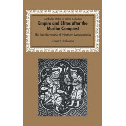 Empire and Elites after the Muslim Conquest: The Transformation of Northern Mesopotamia
