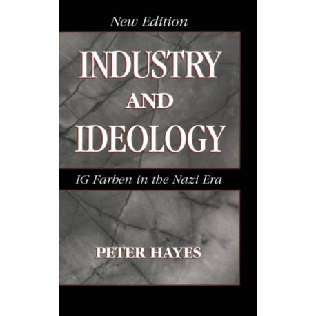 Industry and Ideology: I. G. Farben in the Nazi Era