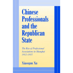 Chinese Professionals and the Republican State: The Rise of Professional Associations in Shanghai, 1912–1937