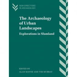 The Archaeology of Urban Landscapes: Explorations in Slumland