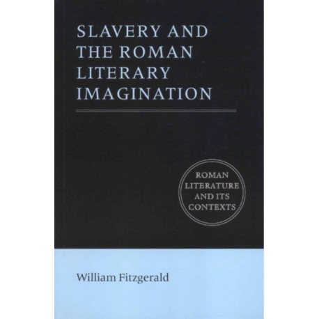 Slavery and the Roman Literary Imagination