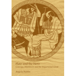 Plato and the Hero: Courage, Manliness and the Impersonal Good