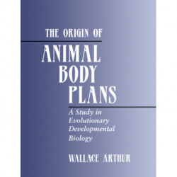 The Origin of Animal Body Plans: A Study in Evolutionary Developmental Biology
