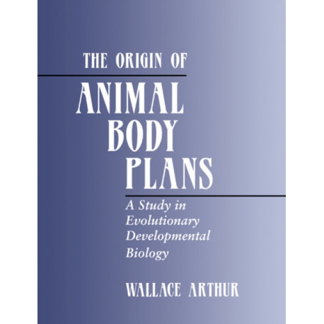 The Origin of Animal Body Plans: A Study in Evolutionary Developmental Biology