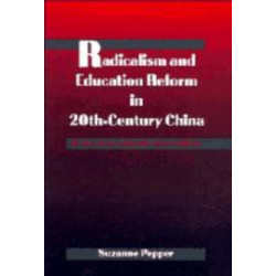 Radicalism and Education Reform in 20th-Century China: The Search for an Ideal Development Model