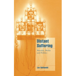 Distant Suffering: Morality, Media and Politics