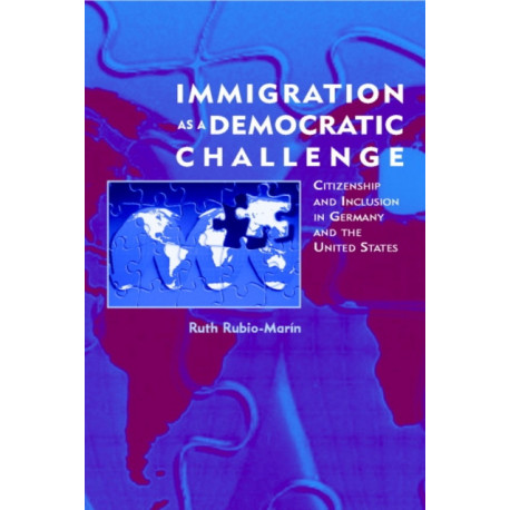 Immigration as a Democratic Challenge: Citizenship and Inclusion in Germany and the United States