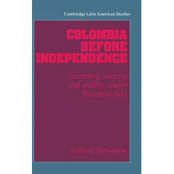 Colombia before Independence: Economy, Society, and Politics under Bourbon Rule