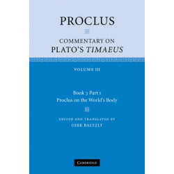 Proclus: Commentary on Plato's Timaeus: Volume 3, Book 3, Part 1, Proclus on the World's Body