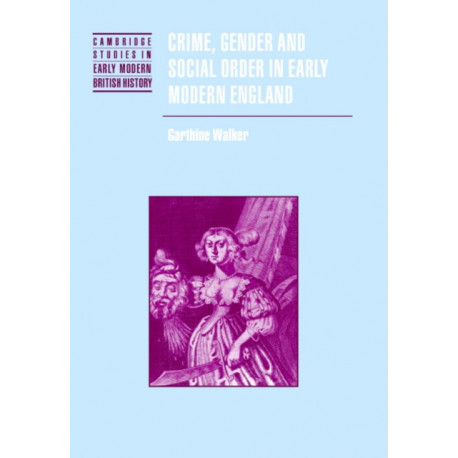Crime, Gender and Social Order in Early Modern England