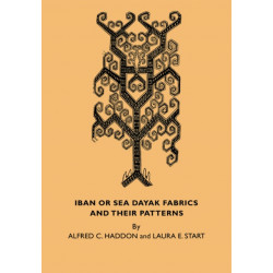 Iban or Sea Dayak Fabrics and their Patterns: A Descriptive Catalogue of the Iban Fabrics in the Museum of Archaeology and Ethnology Cambridge