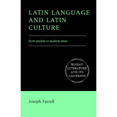 Latin Language and Latin Culture: From Ancient to Modern Times