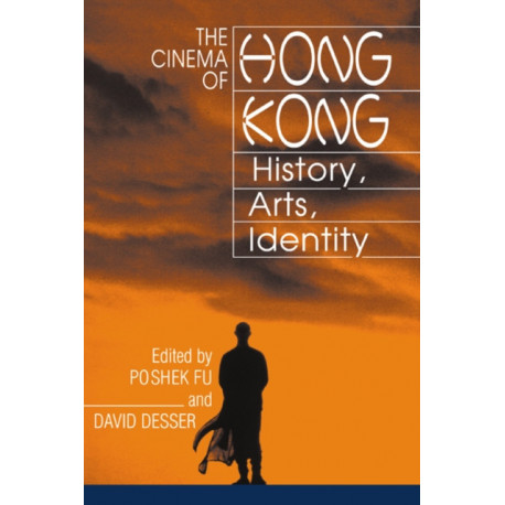 The Cinema of Hong Kong: History, Arts, Identity