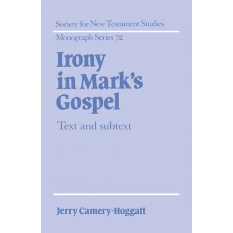 Irony in Mark's Gospel: Text and Subtext