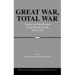 Great War, Total War: Combat and Mobilization on the Western Front, 1914–1918
