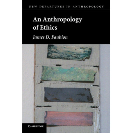 An Anthropology of Ethics