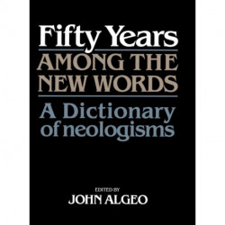 Fifty Years among the New Words: A Dictionary of Neologisms 1941–1991