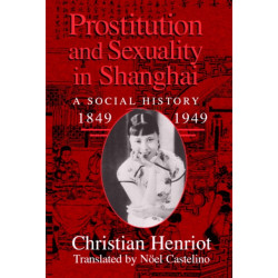 Prostitution and Sexuality in Shanghai: A Social History, 1849–1949