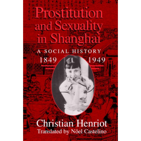 Prostitution and Sexuality in Shanghai: A Social History, 1849–1949