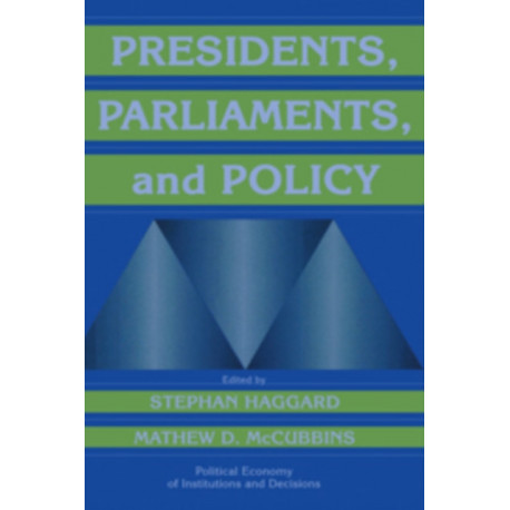 Presidents, Parliaments, and Policy