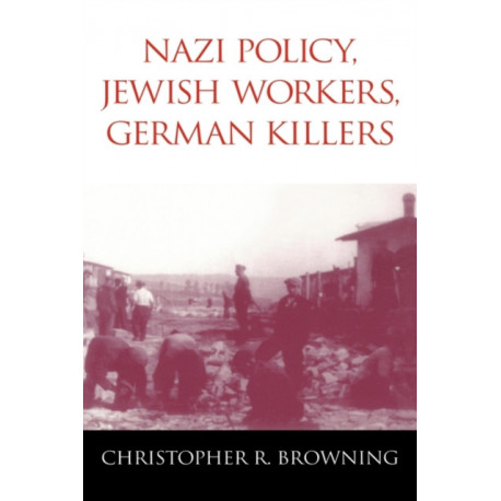 Nazi Policy, Jewish Workers, German Killers