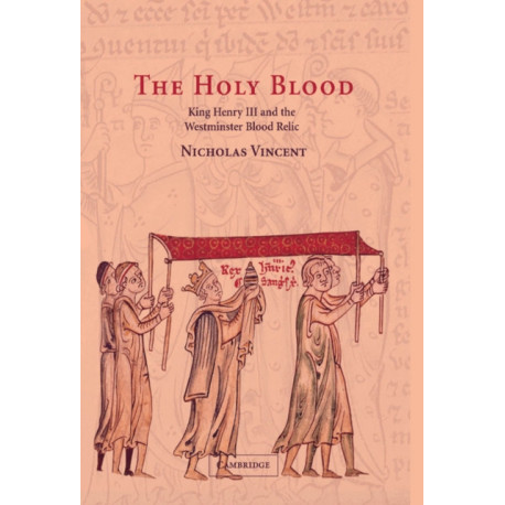 The Holy Blood: King Henry III and the Westminster Blood Relic
