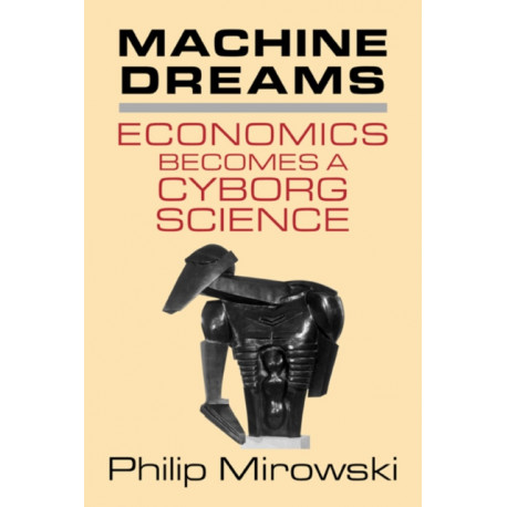 Machine Dreams: Economics Becomes a Cyborg Science