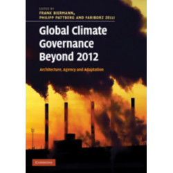 Global Climate Governance Beyond 2012: Architecture, Agency and Adaptation