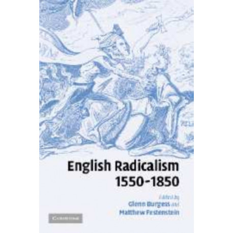 English Radicalism, 1550–1850