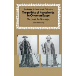 The Politics of Households in Ottoman Egypt: The Rise of the Qazdaglis