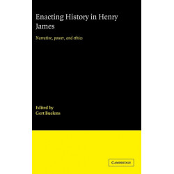 Enacting History in Henry James: Narrative, Power, and Ethics