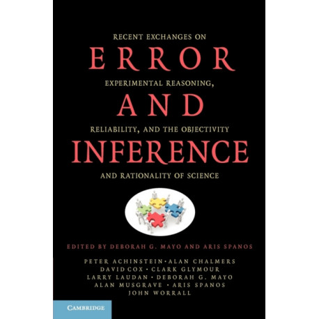 Error and Inference: Recent Exchanges on Experimental Reasoning, Reliability, and the Objectivity and Rationality of Science