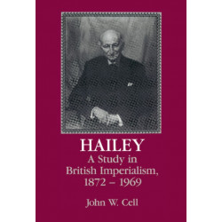 Hailey: A Study in British Imperialism, 1872–1969