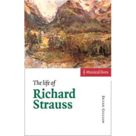 The Life of Richard Strauss: Musical Lives